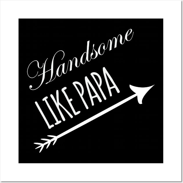 HANDSOME LIKE PAPA Wall Art by HAIFAHARIS